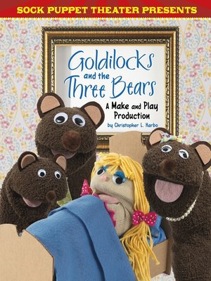cover image of Sock Puppet Theater Presents Goldilocks and the Three Bears
